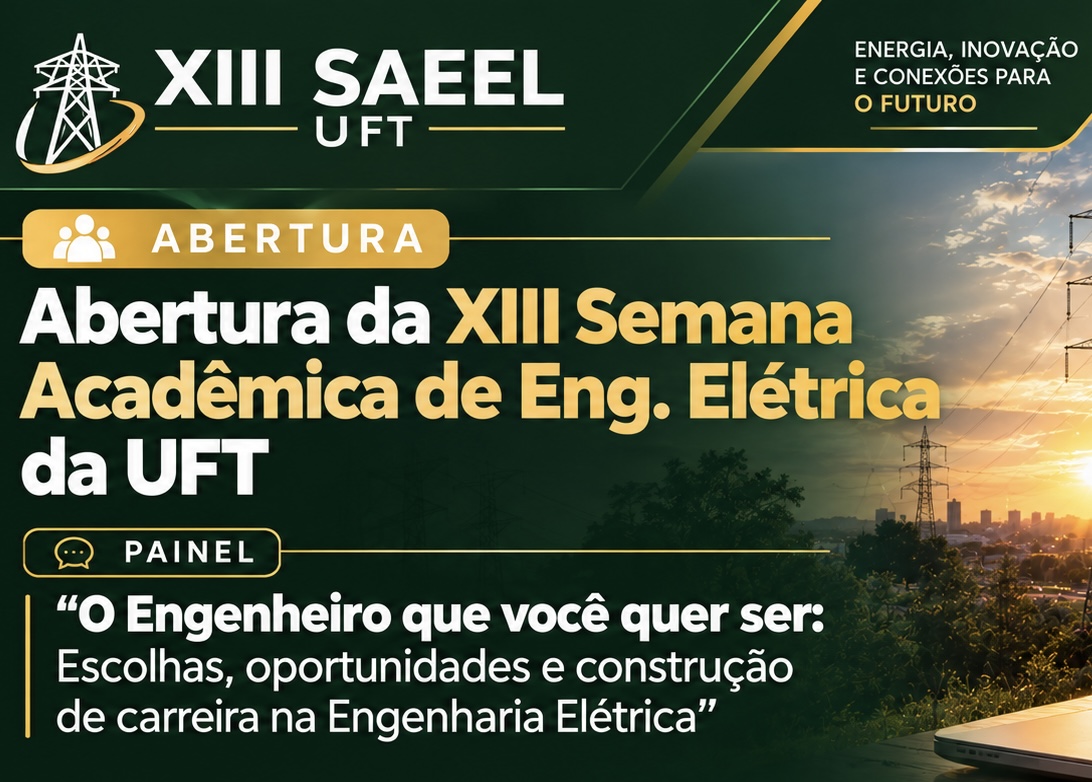 banner da atividade Abertura da XIII Semana Acadêmica de Eng. Elétrica da UFT e Painel "O Engenheiro que você quer ser:  Escolhas, oportunidades e construção de carreira na Engenharia Elétrica"
